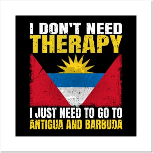 I Don't Need Therapy I Just Need To Go To Antigua and Barbuda Antiguan Barbudan Flag Posters and Art